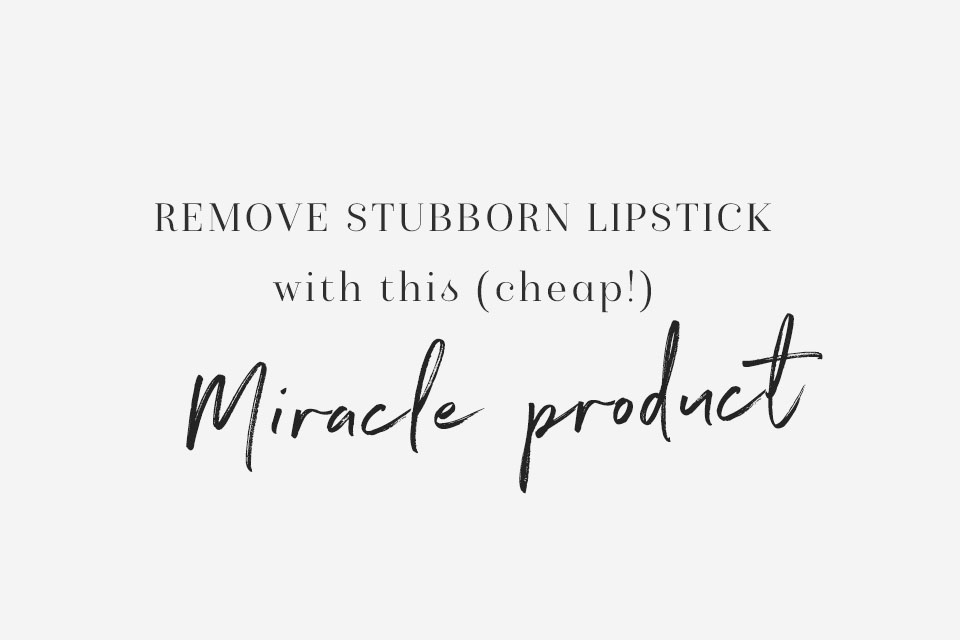 remove stubborn lipstick with this cheap miracle product